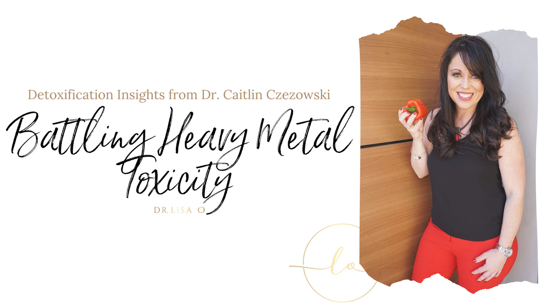 Battling Heavy Metal Toxicity: Detoxification Insights from Dr. Caitlin Czezowski